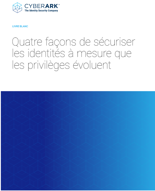 Quatre façons de sécuriser les identités à mesure que les privilèges évoluent