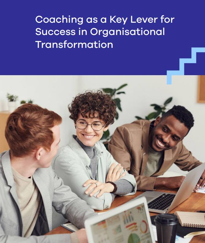 Coaching as a Key Lever for  Success in Organisational  Transformation