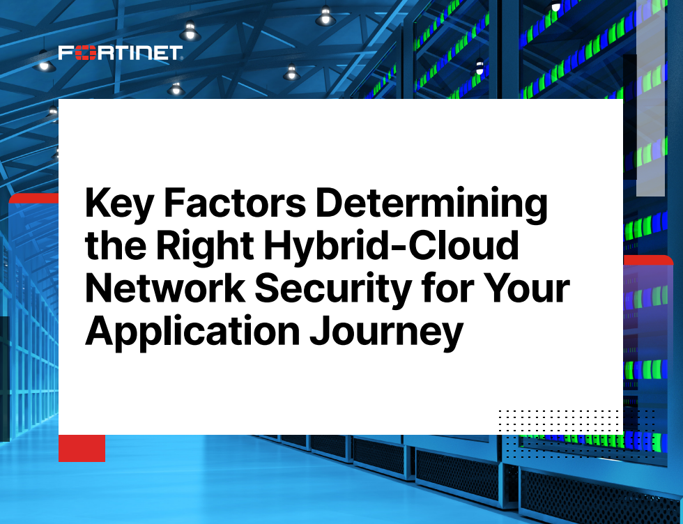 Key Factors Determining  the Right Hybrid-Cloud  Network Security for Your  Application Journey