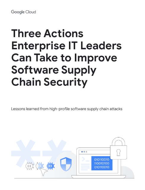 Three Actions Enterprise IT Leaders Can Take to Improve Software Supply Chain Security
