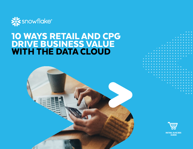 10 WAYS RETAIL AND CPG DRIVE BUSINESS VALUE WITH THE DATA CLOUD