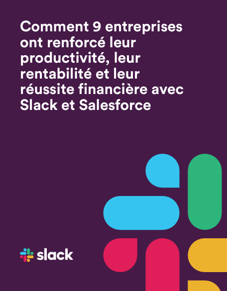 Comment 9 entreprises ont renforcé leur  productivité, leur  rentabilité et leur  réussite financière avec Slack et Salesforce