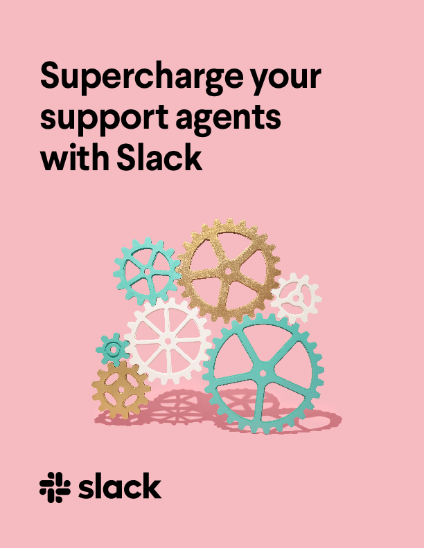 Supercharge your support agents with Slack
