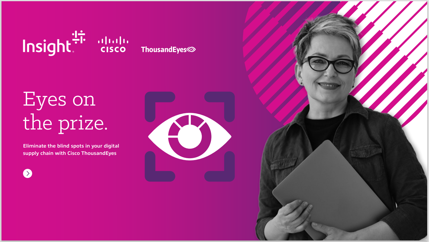 Eyes on  the prize: Eliminate the blind spots in your digital  supply chain with Cisco ThousandEyes