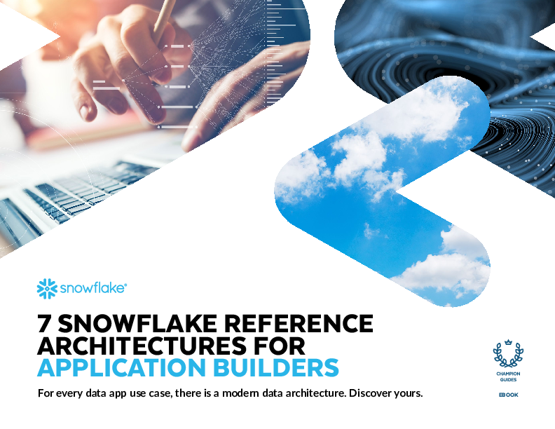 7 SNOWFLAKE REFERENCE ARCHITECTURES FOR APPLICATION BUILDERS