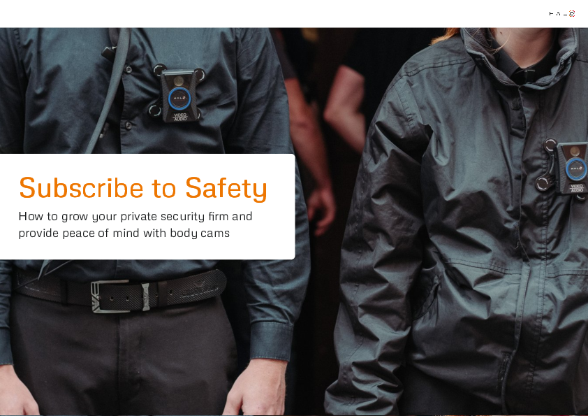 Subscribe to Safety: How to grow your private security firm and provide peace of mind with body cams