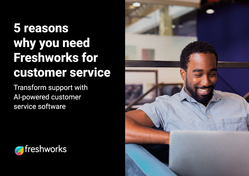 5 reasons why you need Freshworks for customer service