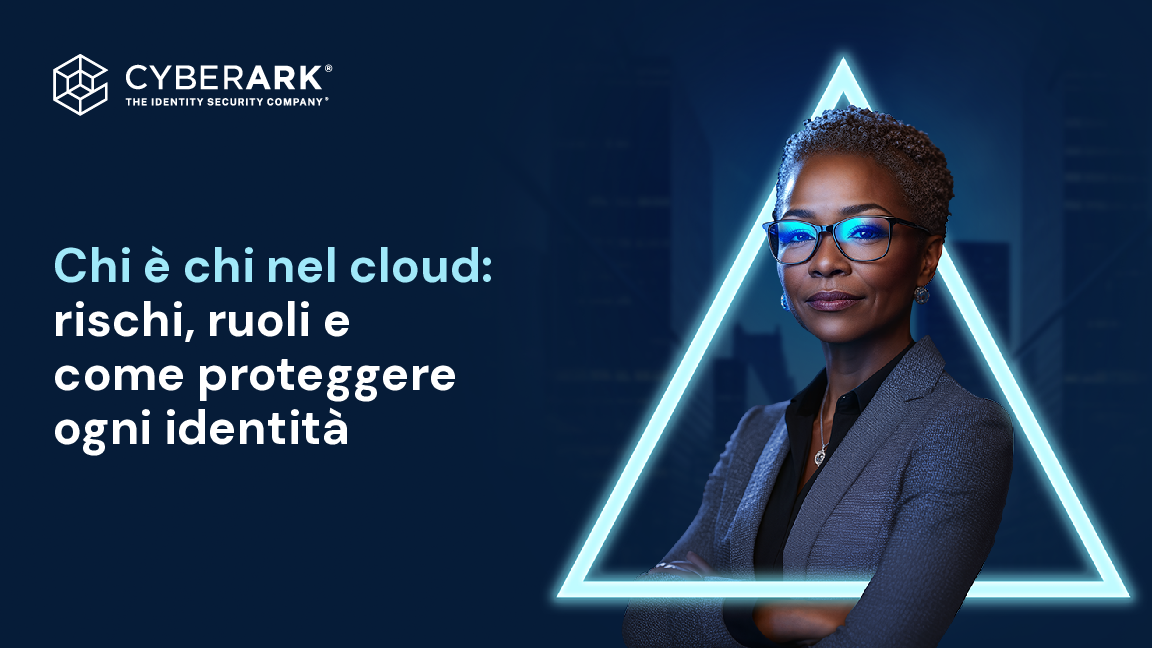 Chi è chi nel cloud: rischi, ruoli e  come proteggere  ogni identità