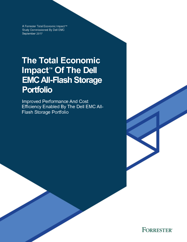 The Total Economic Impact™ Of The Dell EMC All-Flash Storage Portfolio - A Forrester Total Economic Impact™ Study