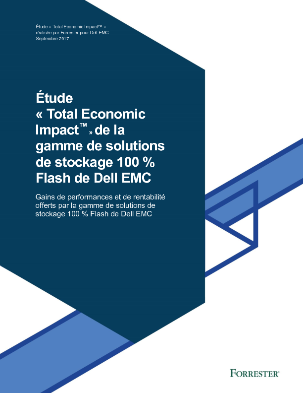 Étude «Total Economic Impact™» de la gamme de solutions de stockage 100% Flash de Dell EMC - Étude «Total Economic Impact™» réalisée par Forrester