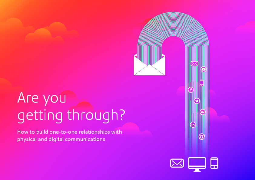 Are you getting through? How to build one-to-one relationships with physical and digital communications