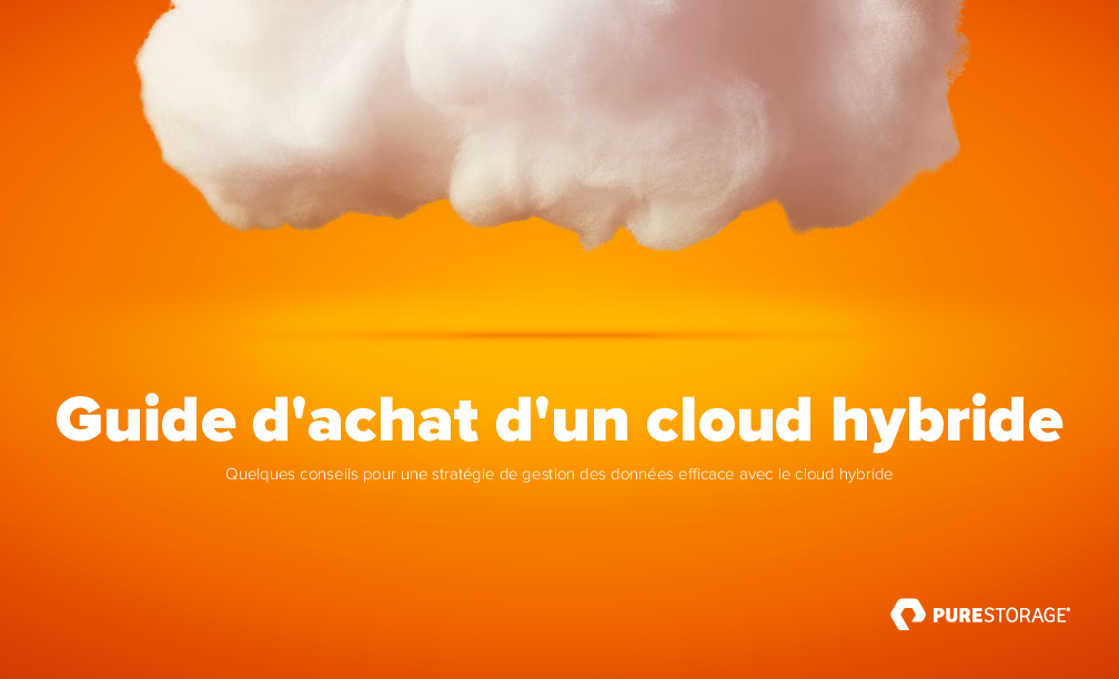 Guide d'achat d'un cloud hybride - Quelques conseils pour une stratégie de gestion des données efficace avec le cloud hybride