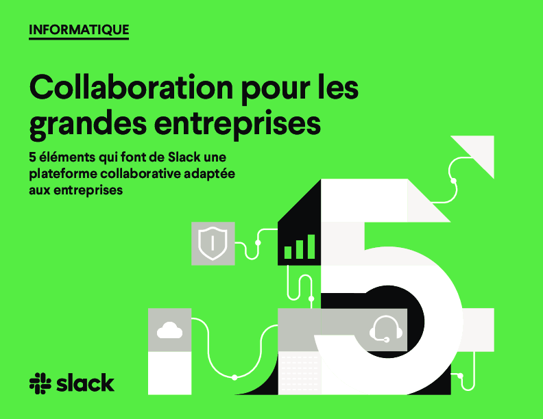 Collaboration pour les grandes entreprises: 5 éléments qui font de Slack une plateforme collaborative adaptée aux entreprises