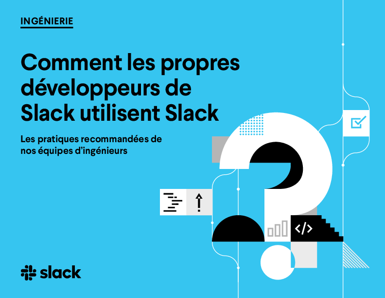 Comment les propres développeurs de Slack utilisent Slack: Les pratiques recommandées de nos équipes d’ingénieurs