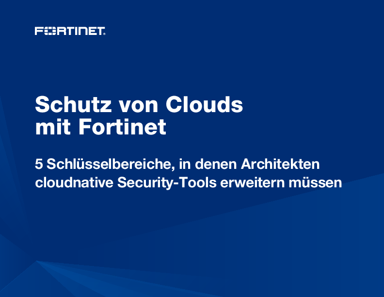 Schutz von Clouds mit Fortinet: 5 Schlüsselbereiche, in denen Architekten cloudnative Security-Tools erweitern müssen