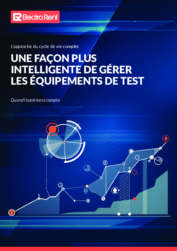 L’approche du cycle de vie complet: UNE FAÇON PLUS INTELLIGENTE DE GÉRER LES ÉQUIPEMENTS DE TEST