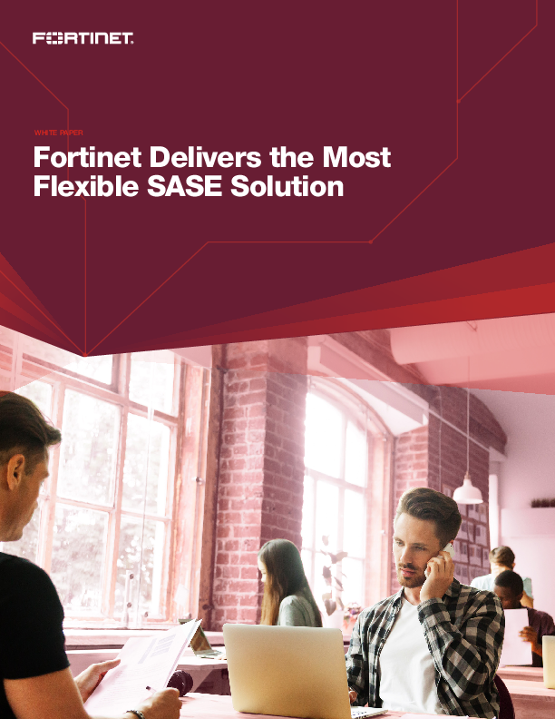 Fortinet Delivers the Most Flexible SASE Solution