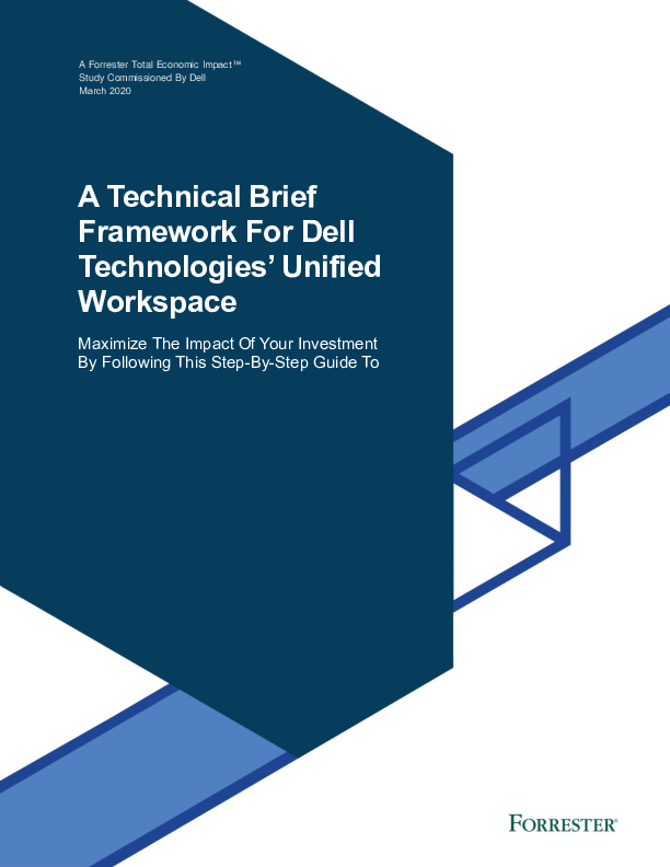 A Technical Brief Framework For Dell Technologies’ Unified Workspace - Maximize The Impact Of Your Investment By Following This Step-By-Step Guide To