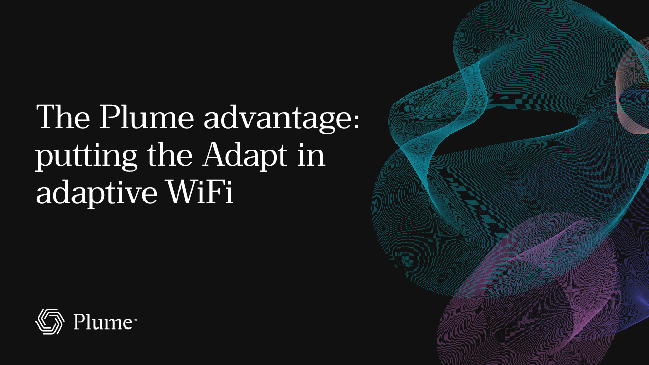 The Plume advantage: putting the Adapt in adaptive WiFi