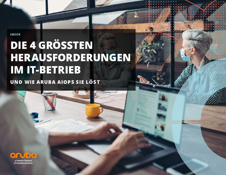 DIE 4 GRÖSSTEN HERAUSFORDERUNGEN IM IT-BETRIEB UND WIE ARUBA AIOPS SIE LÖST