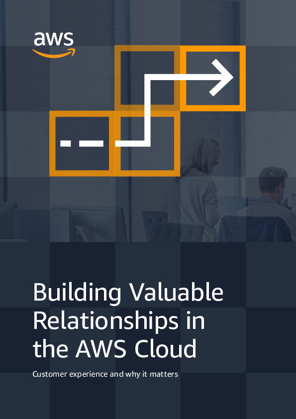 Building Valuable  Relationships in  the AWS Cloud: Customer experience and why it matters