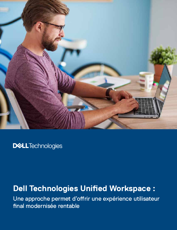 Dell Technologies Unified Workspace : Une approche permet d’offrir une expérience utilisateur final modernisée rentable