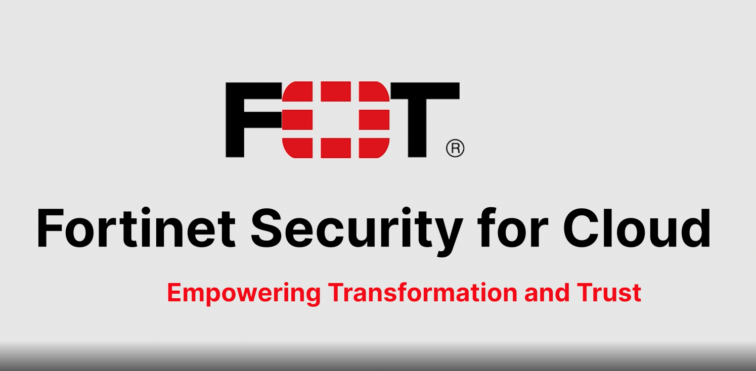 Fortinet Security for Cloud - Empowering Transformation and Trust