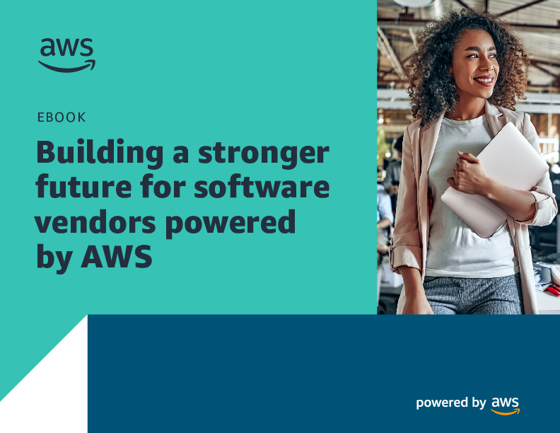 Building a stronger future for software vendors powered by AWS