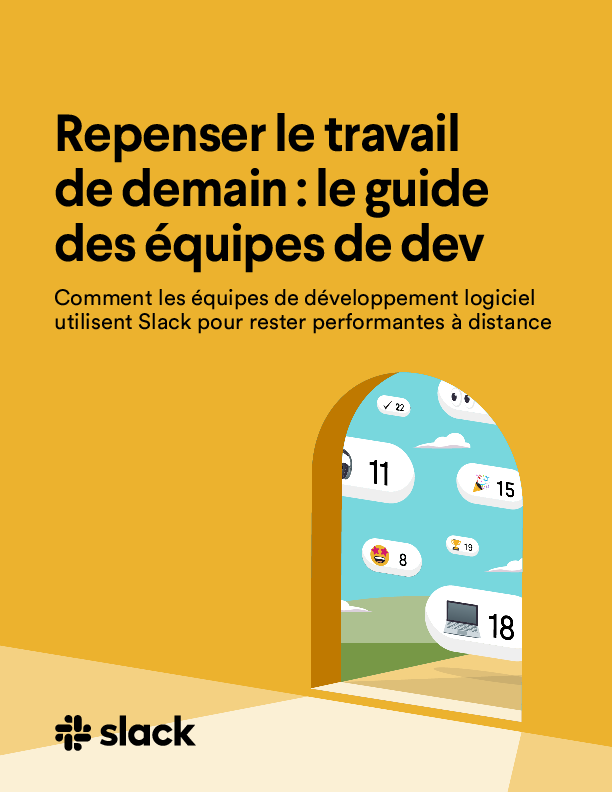 Repenser le travail de demain: Comment les équipes de développement logiciel utilisent Slack pour rester performantes à distance