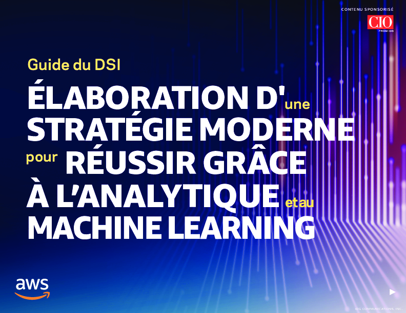 Guide du DSI CONTENU SPONSORISÉ IDG COMMUNICATIONS, INC. ÉLABORATION D'une STRATÉGIE MODERNE pour RÉUSSIR GRÂCE À L’ANALYTIQUE et au MACHINE LEARNING