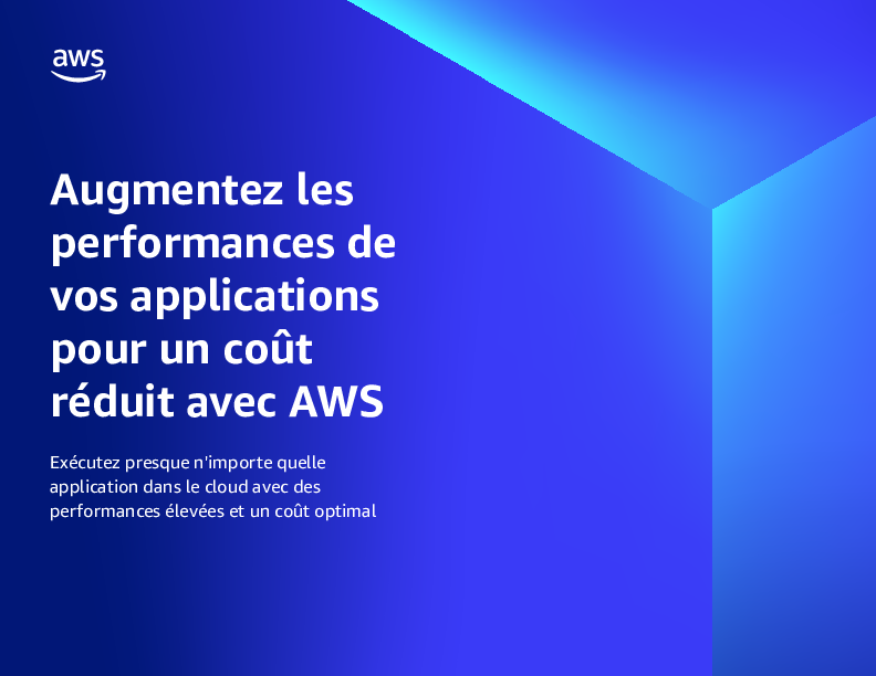 Augmentez les performances de vos applications pour un coût réduit avec AWS