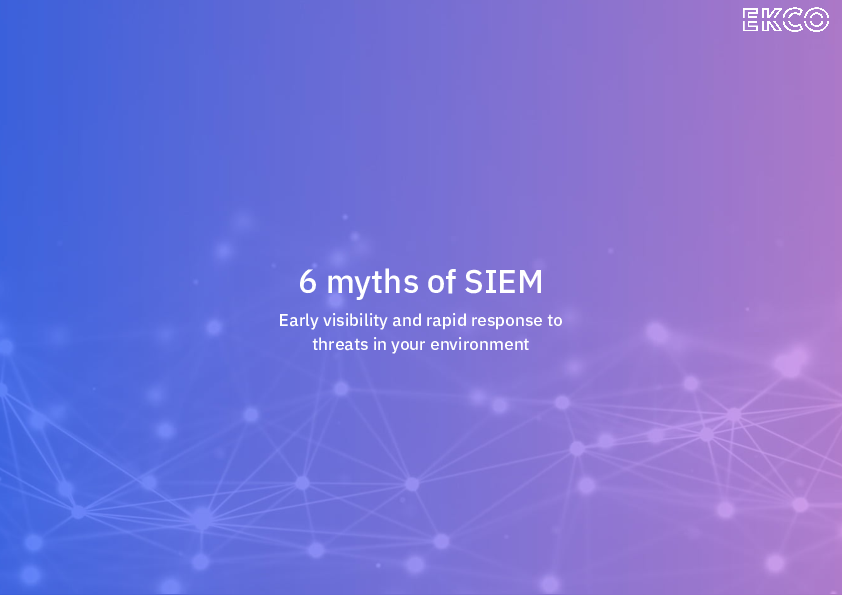 6 myths of SIEM - Early visibility and rapid response to threats in your environment