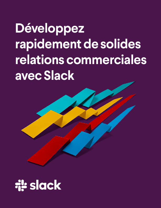 Développez rapidement de solides relations commerciales avec Slack