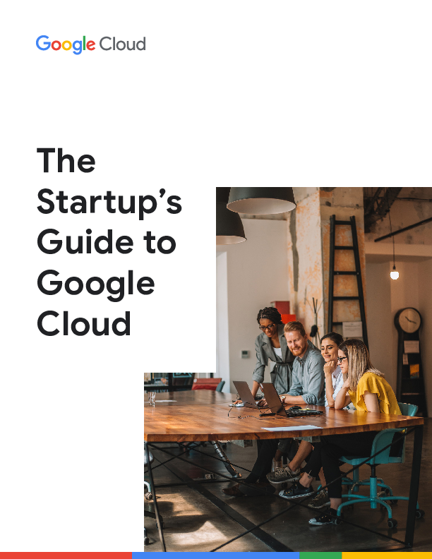 The Startup’s Guide to Google Cloud