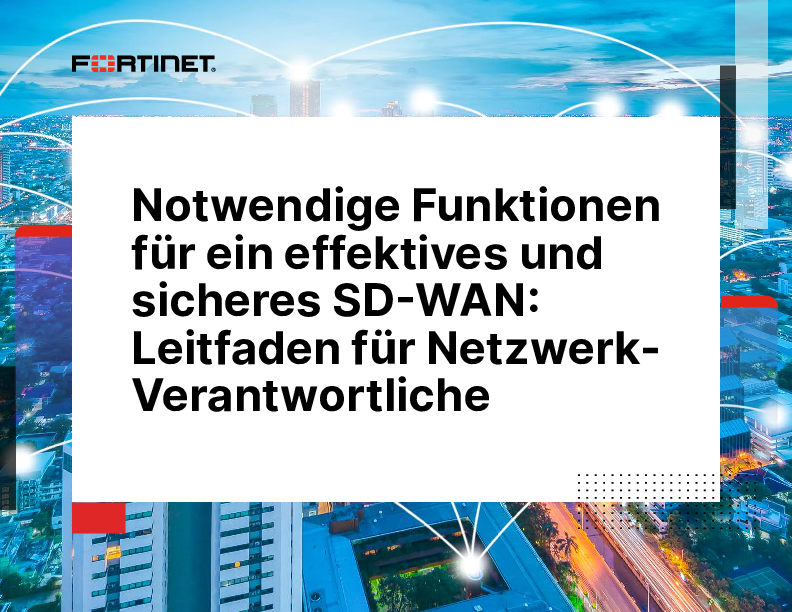 Notwendige Funktionen für ein effektives und sicheres SD-WAN: Leitfaden für Netzwerk- Verantwortliche