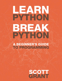 Learn Python, Break Python: A Beginner's Guide to Programming