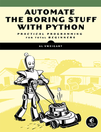 Automate the Boring Stuff with Python: Practical Programming for Total Beginners