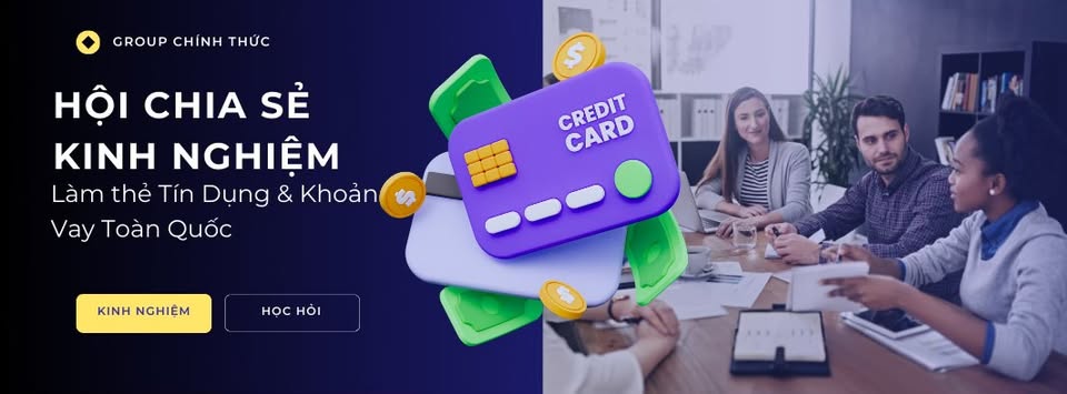 Hội chia sẻ kinh nghiệm làm Thẻ Tín Dụng - Khoản Vay toàn quốc