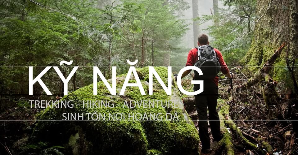 HỘI KỸ NĂNG TREKKING - SINH TỒN NƠI HOANG DÃ