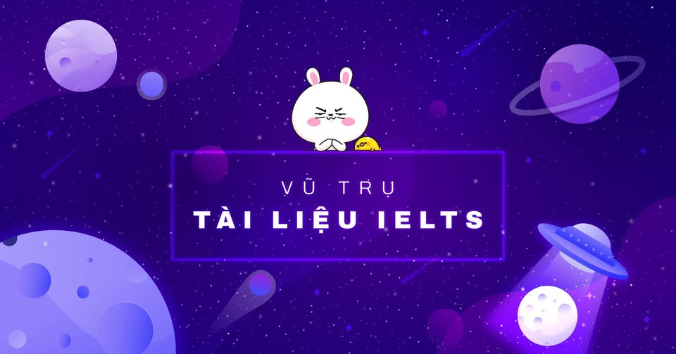 VŨ TRỤ TÀI LIỆU IELTS