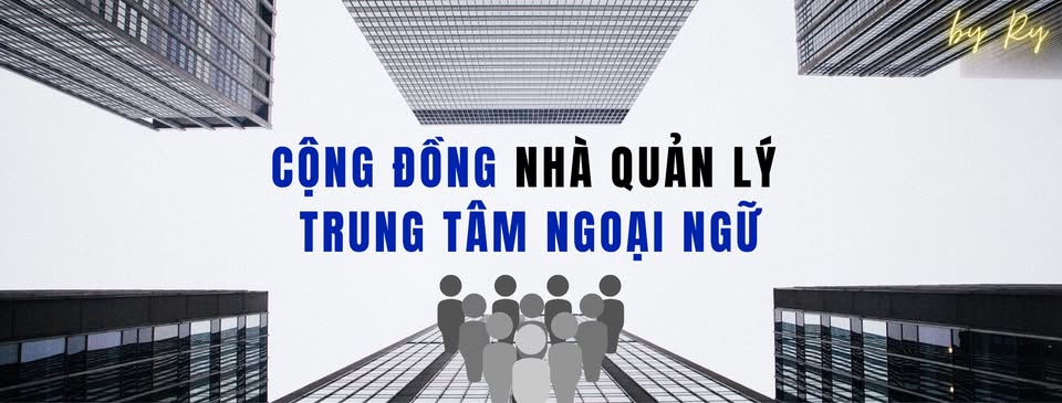 Cộng Đồng NHÀ QUẢN LÝ Trung Tâm Ngoại Ngữ
