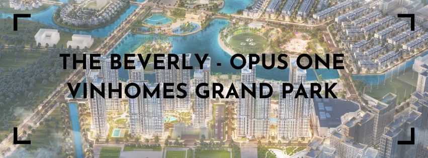 THE BEVERLY, THE OPUS ONE BEVERLY – VINHOMES GRAND PARK TP> thủ đức , HCM
