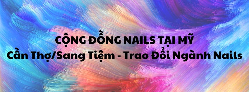 Cộng Đồng Nails Tại Mỹ - Cần Thợ/Sang Tiệm-Trao Đổi Ngành Nails