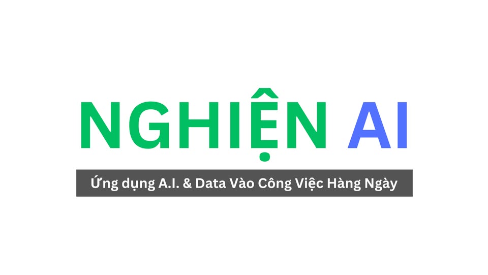 Nghiện AI - Ứng dụng A.I. & Data Vào Công Việc Hàng Ngày