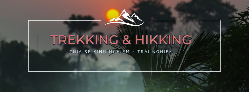 TREKKING & HIKKING | Chia sẻ kinh nghiệm - Trải nghiệm