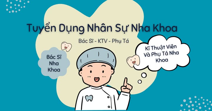 TUYỂN DỤNG BÁC SĨ KTV PHỤ TÁ NHA KHOA - RĂNG HÀM MẶT