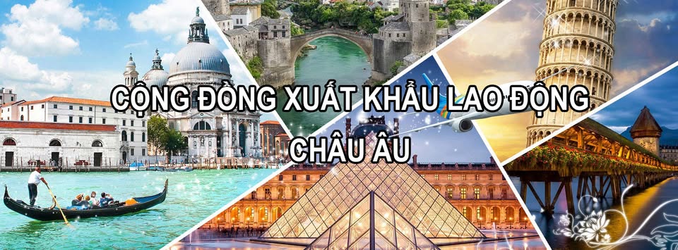 ✅Cộng đồng Xuất Khẩu Lao Động Châu Âu