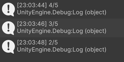 Unity Console screenshot showing three log entries with timestamps and progress fractions: [23:03:44] 4/5, [23:03:46] 3/5, [23:03:48] 2/5, each labeled “UnityEngine.Debug:Log (object).