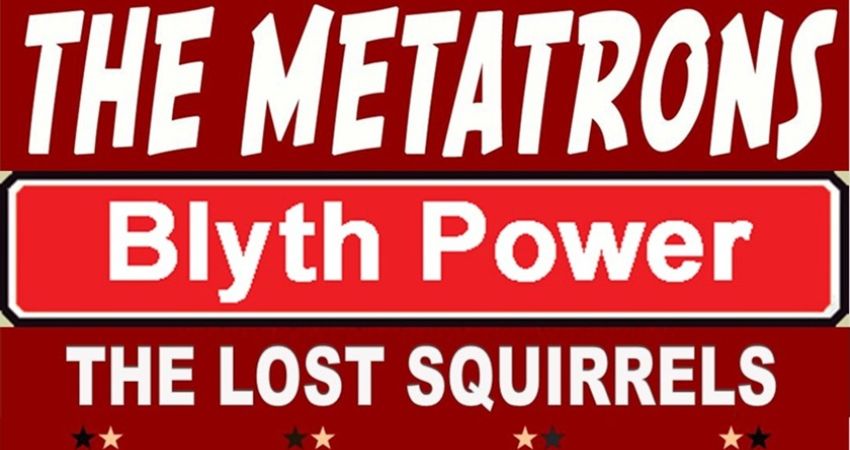 Blyth Power & The Metatrons & The Lost Squirrels
