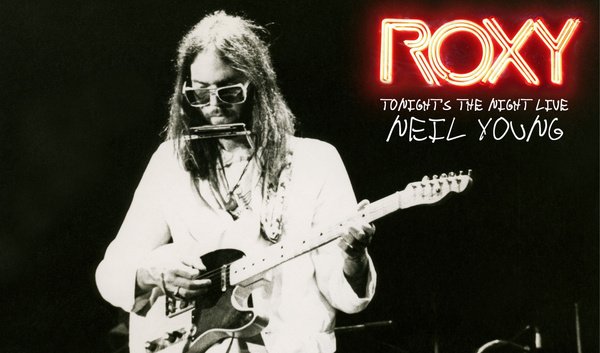 Neue Facetten eines Meisterwerks - Albumreview: Neil Young: Roxy - Tonight's The Night Live 